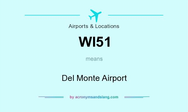 What does WI51 mean? It stands for Del Monte Airport
