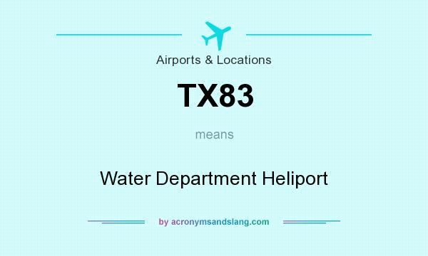 What does TX83 mean? It stands for Water Department Heliport
