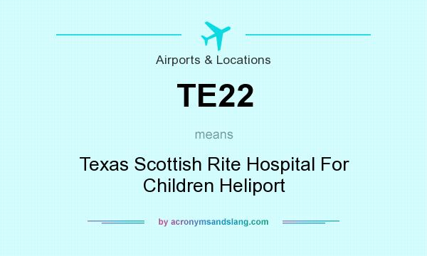 What does TE22 mean? It stands for Texas Scottish Rite Hospital For Children Heliport