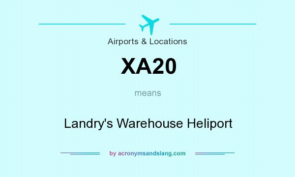 What does XA20 mean? It stands for Landry`s Warehouse Heliport
