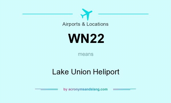 What does WN22 mean? It stands for Lake Union Heliport