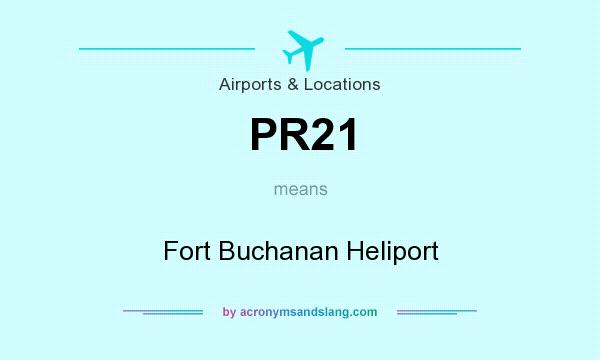 What does PR21 mean? It stands for Fort Buchanan Heliport