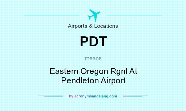 What does PDT mean? It stands for Eastern Oregon Rgnl At Pendleton Airport