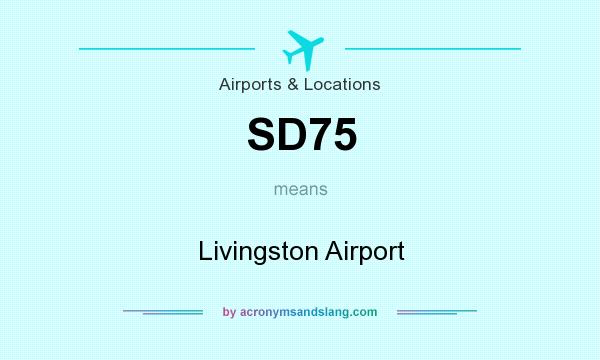 What does SD75 mean? It stands for Livingston Airport