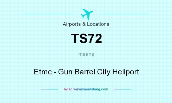 What does TS72 mean? It stands for Etmc - Gun Barrel City Heliport