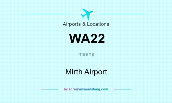 What does WA22 mean? It stands for Mirth Airport