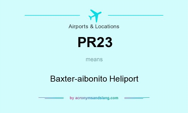 What does PR23 mean? It stands for Baxter-aibonito Heliport