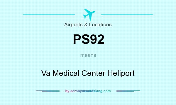 What does PS92 mean? It stands for Va Medical Center Heliport