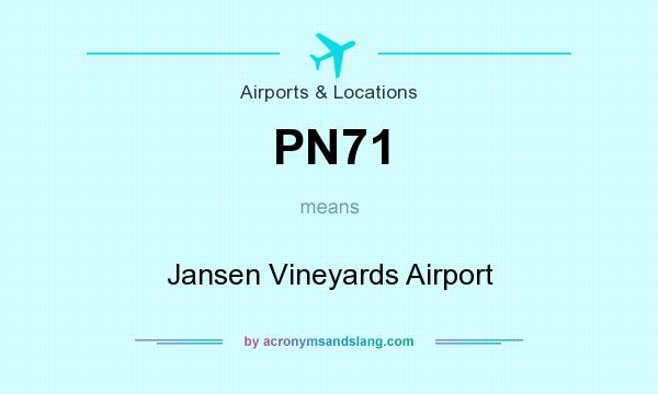 What does PN71 mean? It stands for Jansen Vineyards Airport