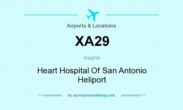 What does XA29 mean? It stands for Heart Hospital Of San Antonio Heliport