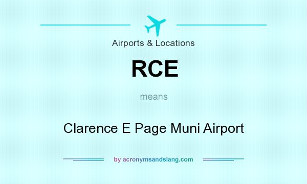 What does RCE mean? It stands for Clarence E Page Muni Airport