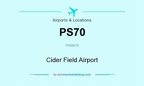 What does PS70 mean? It stands for Cider Field Airport