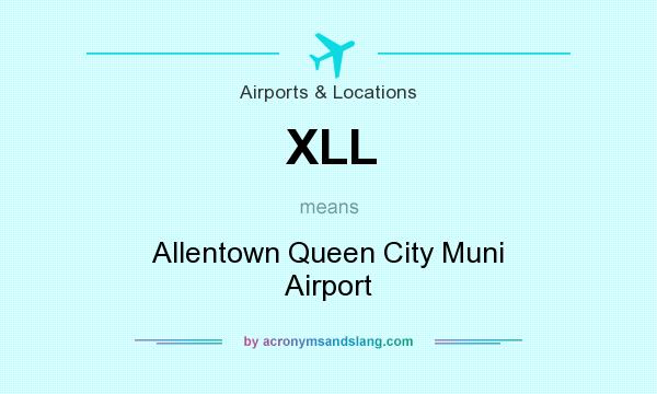 What does XLL mean? It stands for Allentown Queen City Muni Airport