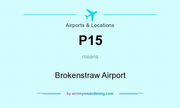 What does P15 mean? It stands for Brokenstraw Airport