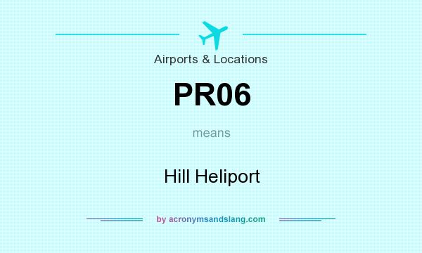 What does PR06 mean? It stands for Hill Heliport