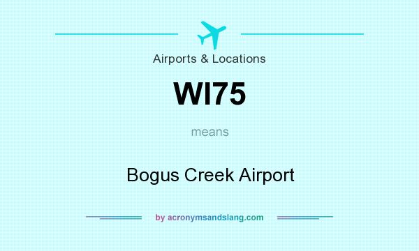 What does WI75 mean? It stands for Bogus Creek Airport
