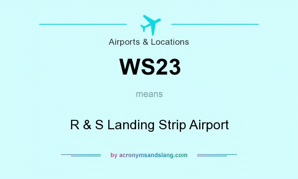 What does WS23 mean? It stands for R & S Landing Strip Airport