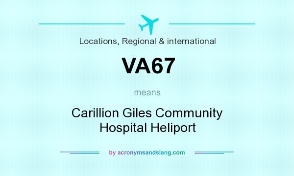 What does VA67 mean? It stands for Carillion Giles Community Hospital Heliport