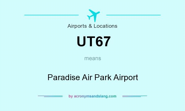 What does UT67 mean? It stands for Paradise Air Park Airport