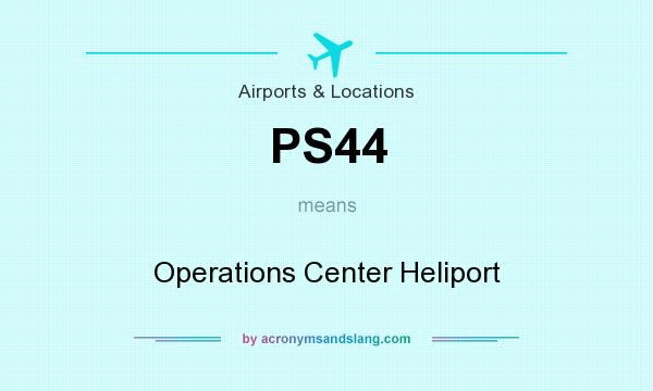 What does PS44 mean? It stands for Operations Center Heliport