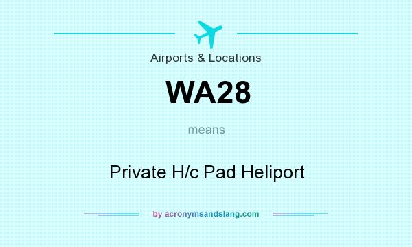 What does WA28 mean? It stands for Private H/c Pad Heliport