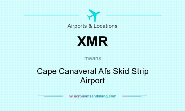 What does XMR mean? It stands for Cape Canaveral Afs Skid Strip Airport