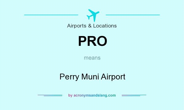 What does PRO mean? It stands for Perry Muni Airport