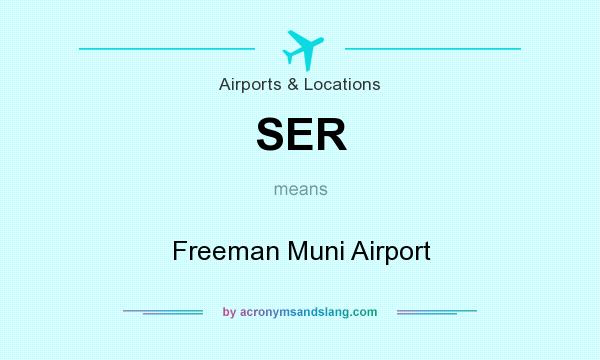 What does SER mean? It stands for Freeman Muni Airport
