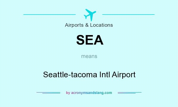 What does SEA mean? It stands for Seattle-tacoma Intl Airport