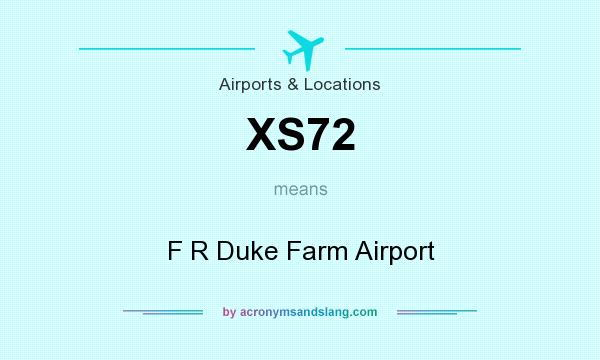 What does XS72 mean? It stands for F R Duke Farm Airport