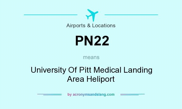 What does PN22 mean? It stands for University Of Pitt Medical Landing Area Heliport