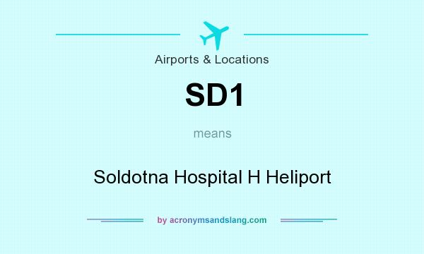 What does SD1 mean? It stands for Soldotna Hospital H Heliport