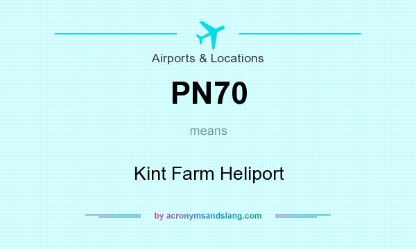 What does PN70 mean? It stands for Kint Farm Heliport