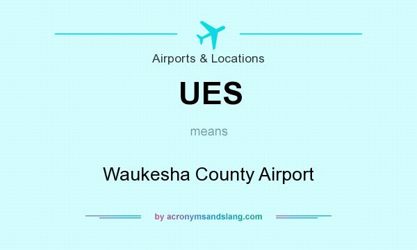 What does UES mean? It stands for Waukesha County Airport