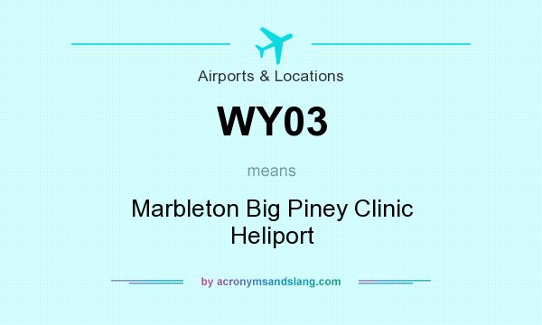 What does WY03 mean? It stands for Marbleton Big Piney Clinic Heliport