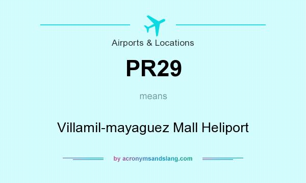 What does PR29 mean? It stands for Villamil-mayaguez Mall Heliport