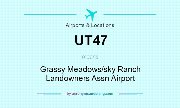 What does UT47 mean? It stands for Grassy Meadows/sky Ranch Landowners Assn Airport