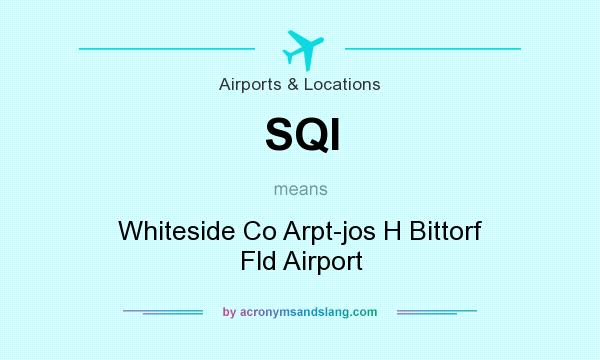 What does SQI mean? It stands for Whiteside Co Arpt-jos H Bittorf Fld Airport