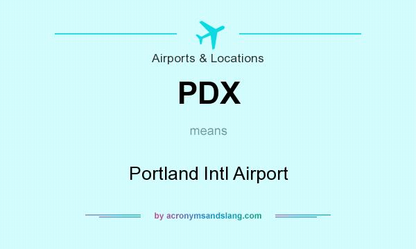 What does PDX mean? It stands for Portland Intl Airport