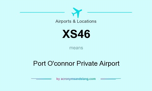 What does XS46 mean? It stands for Port O`connor Private Airport