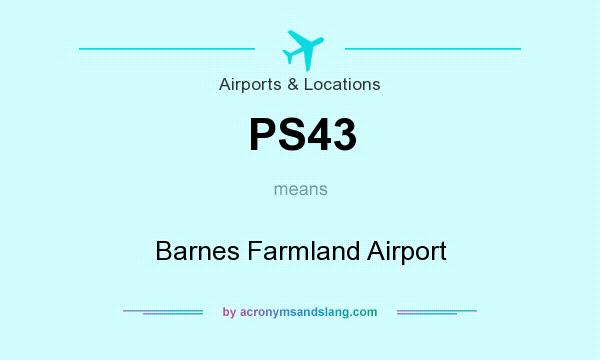 What does PS43 mean? It stands for Barnes Farmland Airport