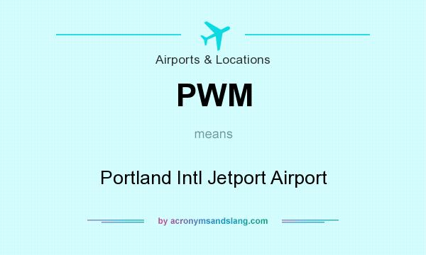 What does PWM mean? It stands for Portland Intl Jetport Airport