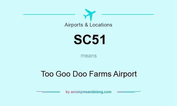 What does SC51 mean? It stands for Too Goo Doo Farms Airport