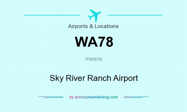 What does WA78 mean? It stands for Sky River Ranch Airport