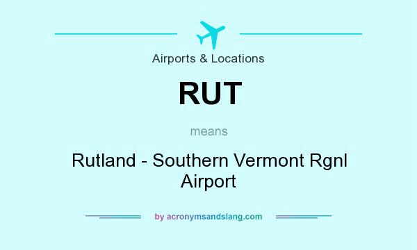What does RUT mean? It stands for Rutland - Southern Vermont Rgnl Airport