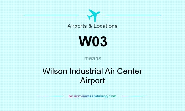 What does W03 mean? It stands for Wilson Industrial Air Center Airport