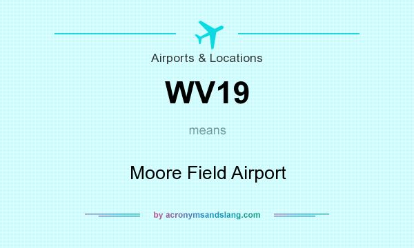 What does WV19 mean? It stands for Moore Field Airport