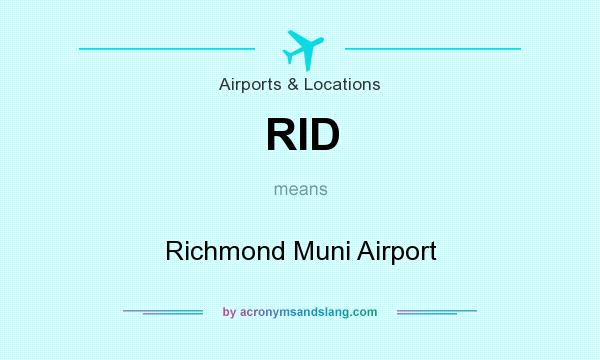What does RID mean? It stands for Richmond Muni Airport