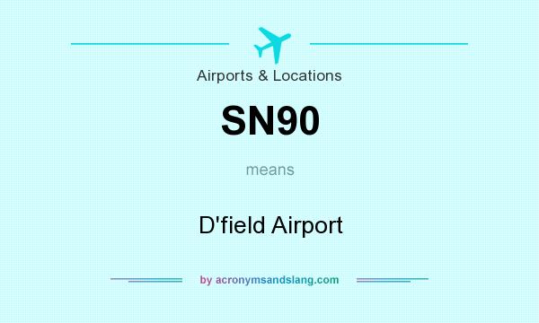What does SN90 mean? It stands for D`field Airport