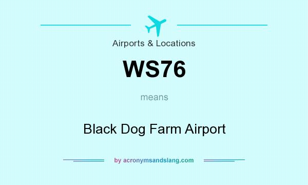 What does WS76 mean? It stands for Black Dog Farm Airport
